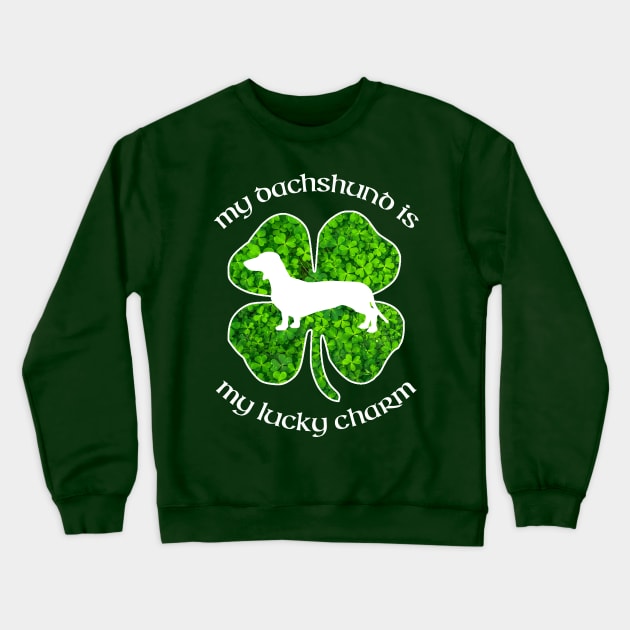 St Patrick's Day Dachshund Shirt "My Dachshund is my Lucky Charm" Crewneck Sweatshirt by joannejgg